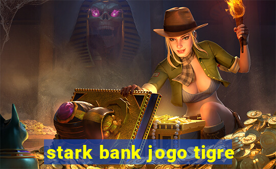 stark bank jogo tigre